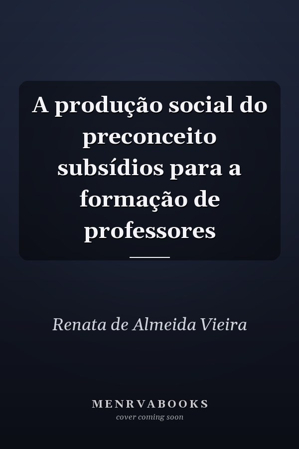 A produção social do preconceito subsídios para a formação de professores