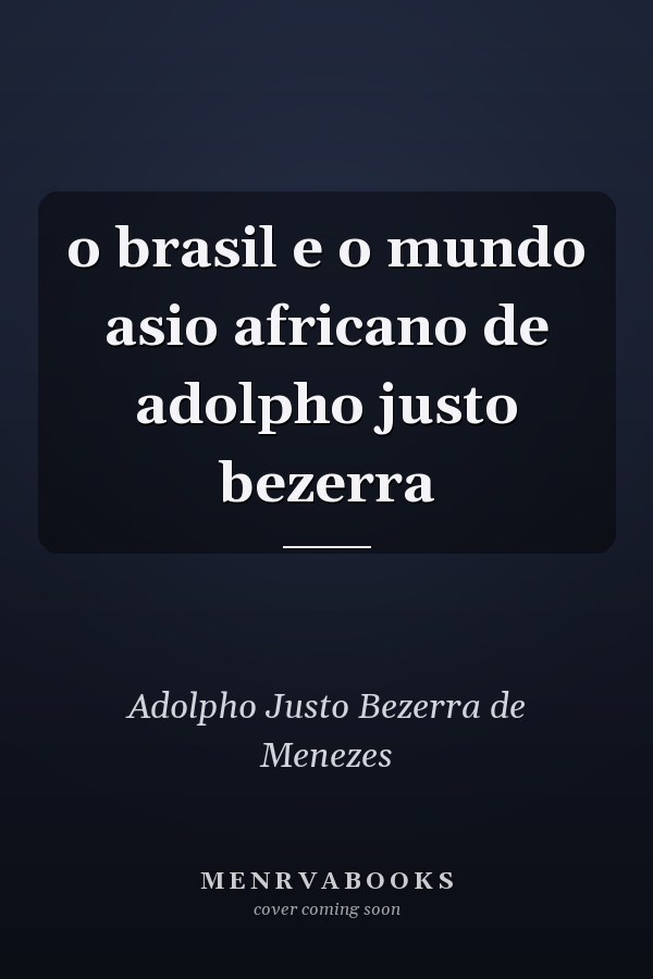 o brasil e o mundo asio africano de adolpho justo bezerra