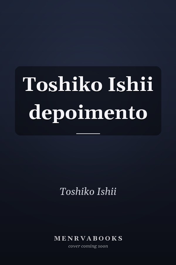 Toshiko Ishii depoimento