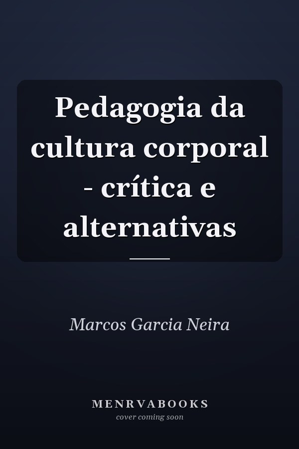 Pedagogia da cultura corporal - crítica e alternativas