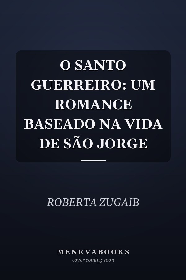 O SANTO GUERREIRO: UM ROMANCE BASEADO NA VIDA DE SÃO JORGE