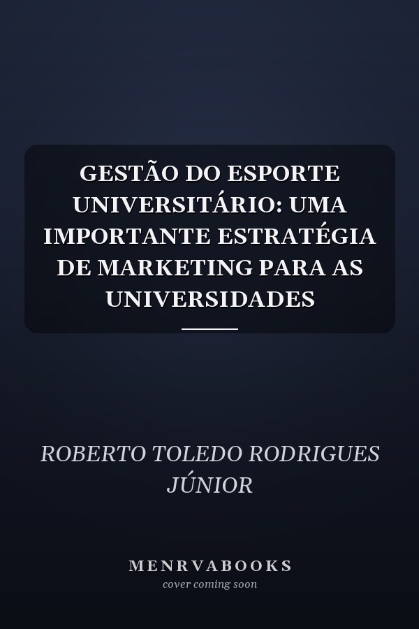 GESTÃO DO ESPORTE UNIVERSITÁRIO: UMA IMPORTANTE ESTRATÉGIA DE MARKETING PARA AS UNIVERSIDADES