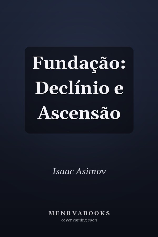 Fundação: Declínio e Ascensão