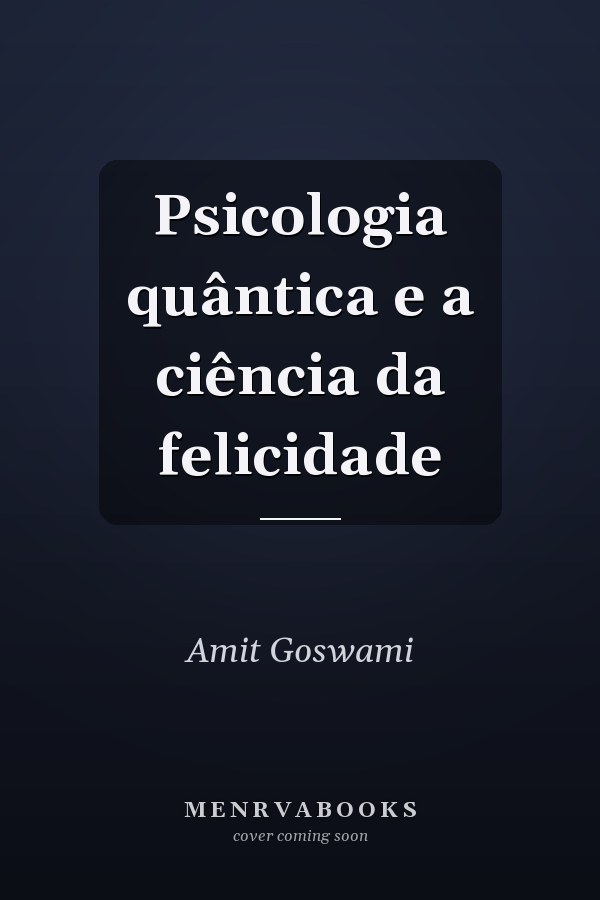 Psicologia quântica e a ciência da felicidade