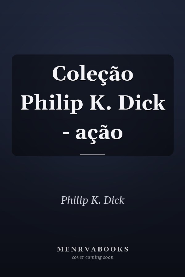 Coleção Philip K. Dick - ação
