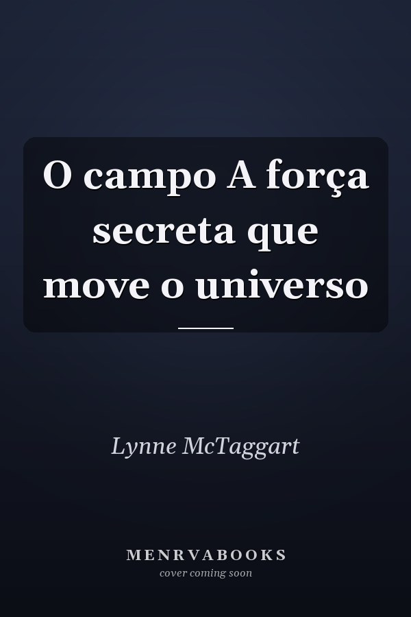 O campo A força secreta que move o universo