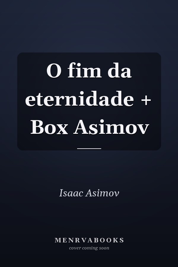 O fim da eternidade + Box Asimov