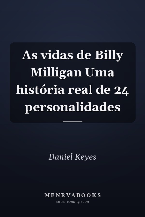 As vidas de Billy Milligan Uma história real de 24 personalidades
