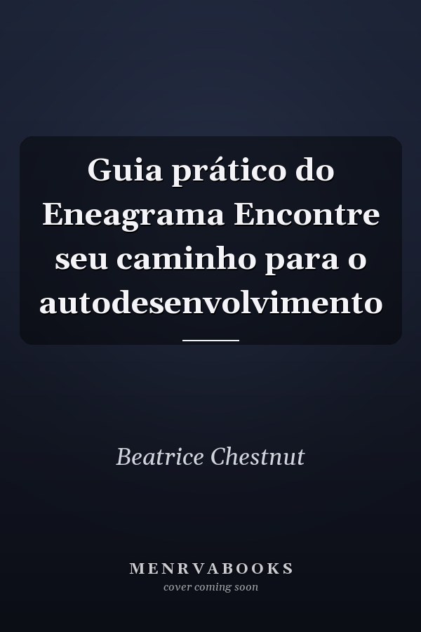 Guia prático do Eneagrama Encontre seu caminho para o autodesenvolvimento