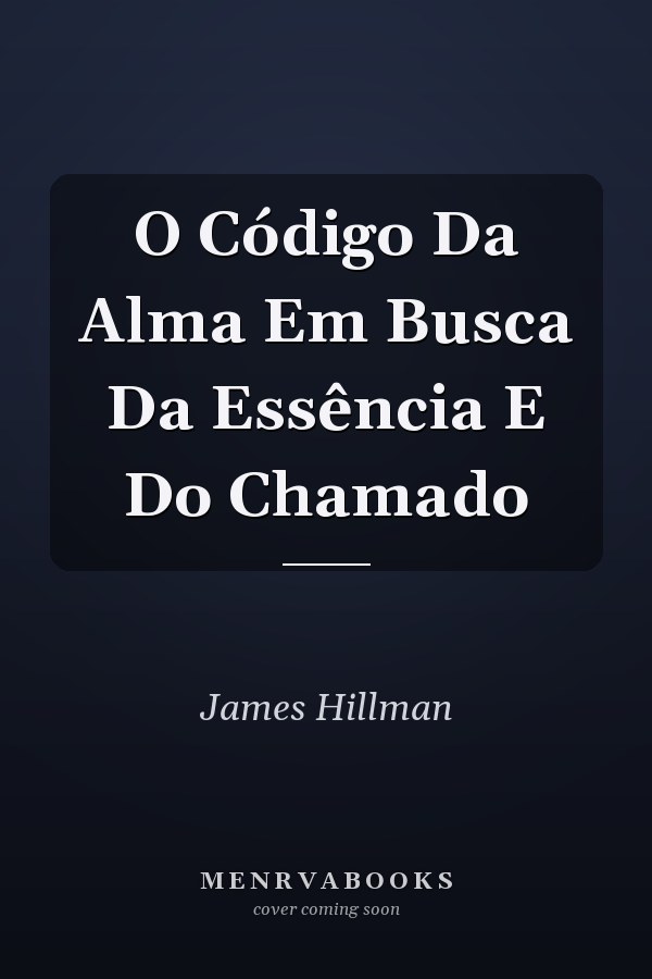O Código Da Alma Em Busca Da Essência E Do Chamado