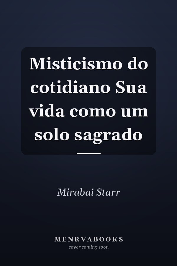 Misticismo do cotidiano Sua vida como um solo sagrado