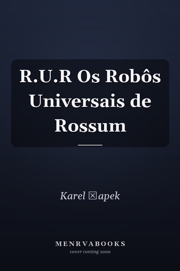 R.U.R Os Robôs Universais de Rossum