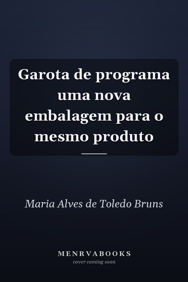 Garota de programa uma nova embalagem para o mesmo produto