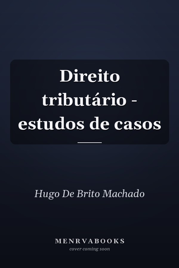 Direito tributário - estudos de casos