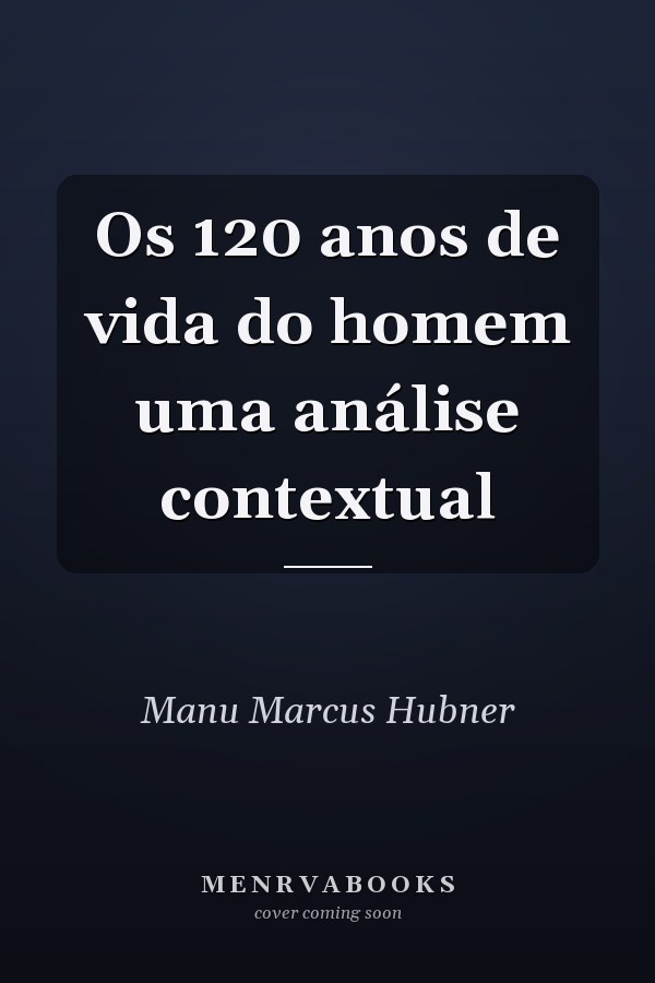 Os 120 anos de vida do homem uma análise contextual