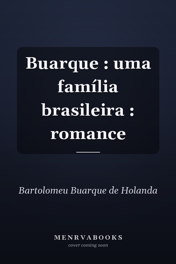 Buarque : uma família brasileira : romance
