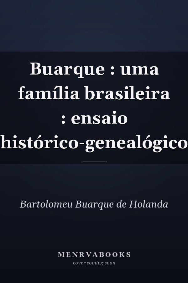 Buarque : uma família brasileira : ensaio histórico-genealógico