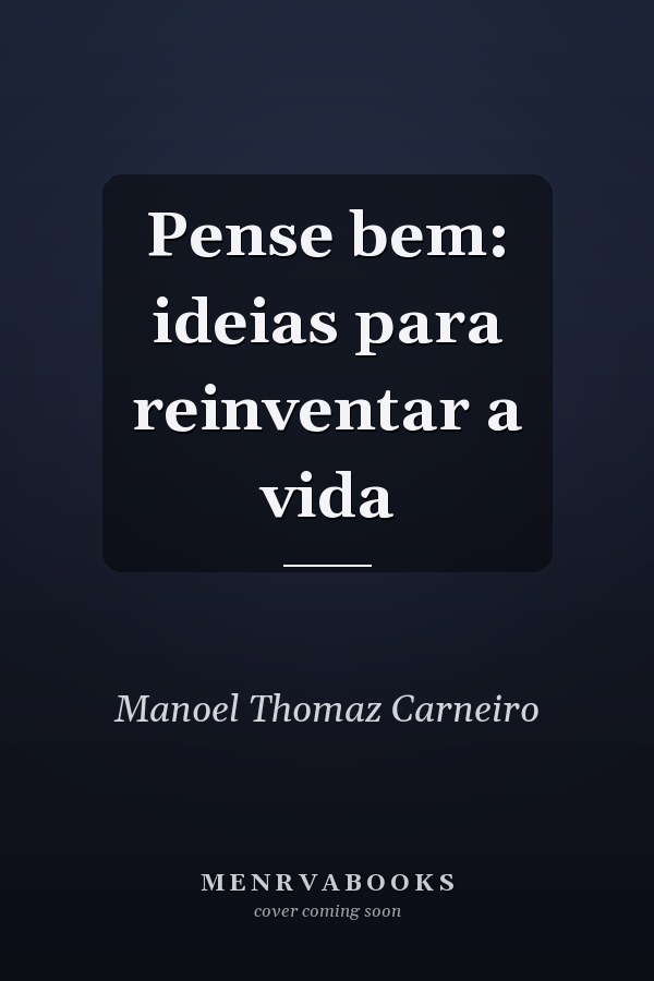 Pense bem: ideias para reinventar a vida