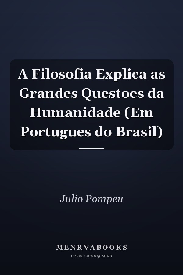 A Filosofia Explica as Grandes Questoes da Humanidade (Em Portugues do Brasil)