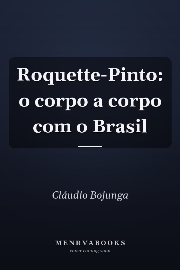 Roquette-Pinto: o corpo a corpo com o Brasil