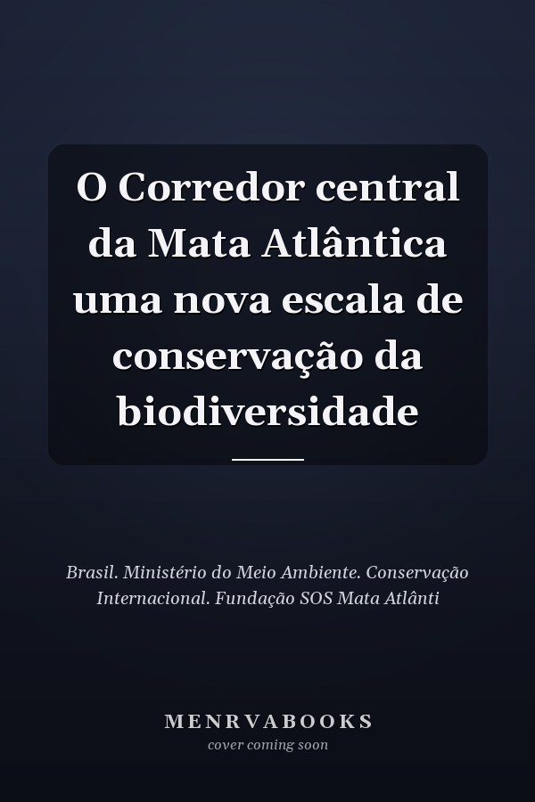 O Corredor central da Mata Atlântica uma nova escala de conservação da biodiversidade