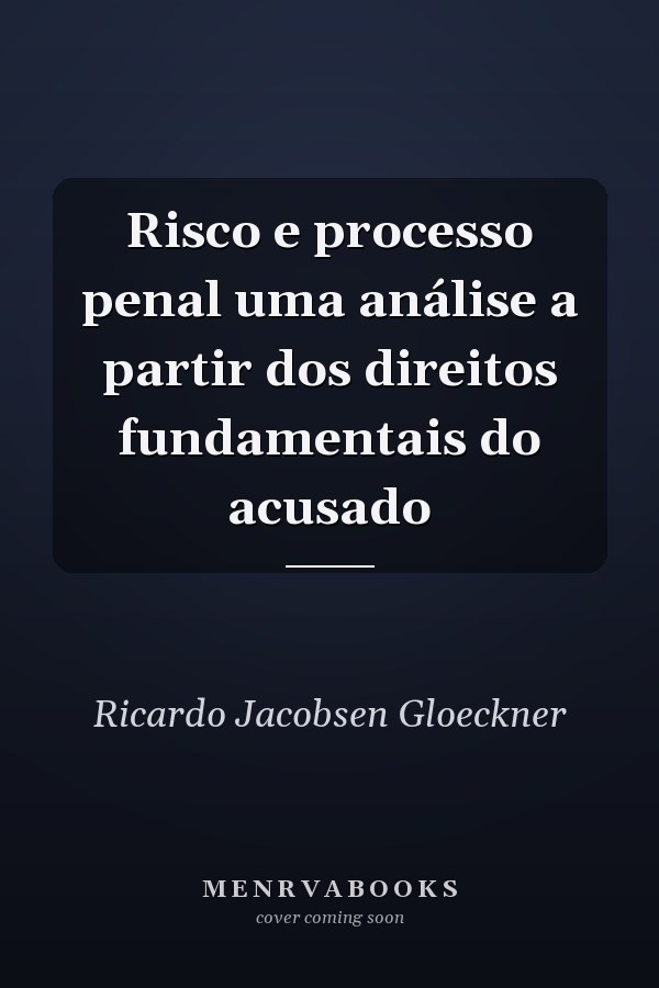 Risco e processo penal uma análise a partir dos direitos fundamentais do acusado