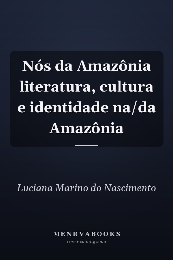 Nós da Amazônia literatura, cultura e identidade na/da Amazônia