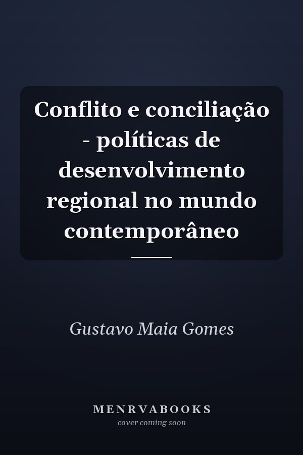 Conflito e conciliação - políticas de desenvolvimento regional no mundo contemporâneo