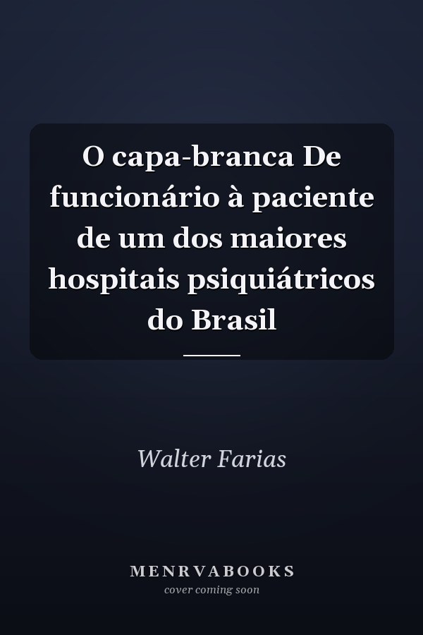 O capa-branca De funcionário à paciente de um dos maiores hospitais psiquiátricos do Brasil