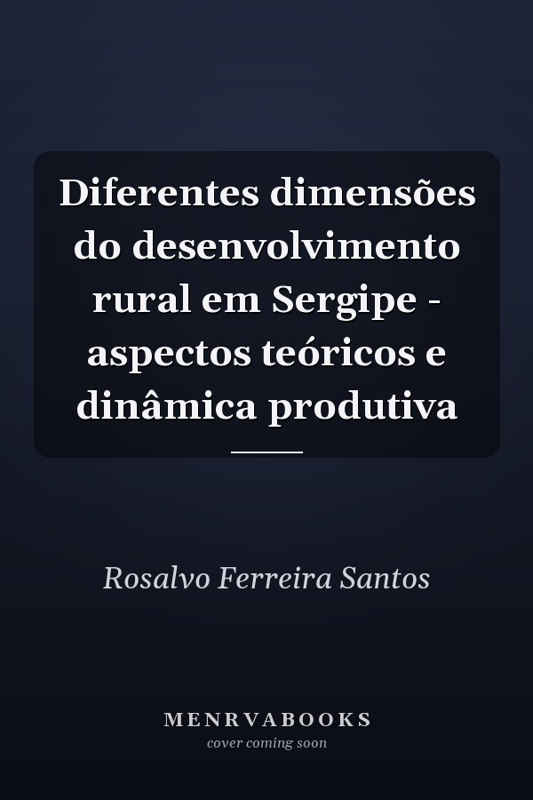 Diferentes dimensões do desenvolvimento rural em Sergipe - aspectos teóricos e dinâmica produtiva
