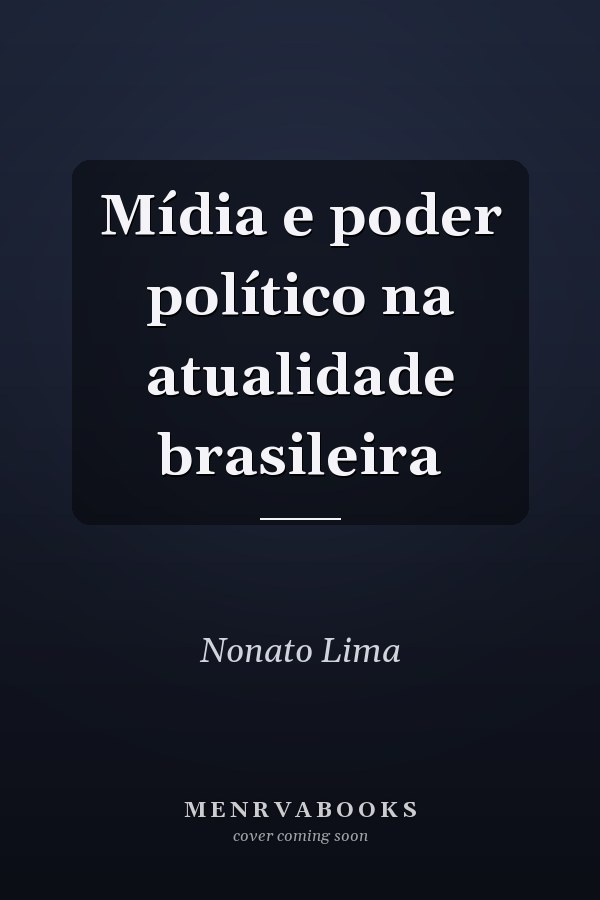 Mídia e poder político na atualidade brasileira