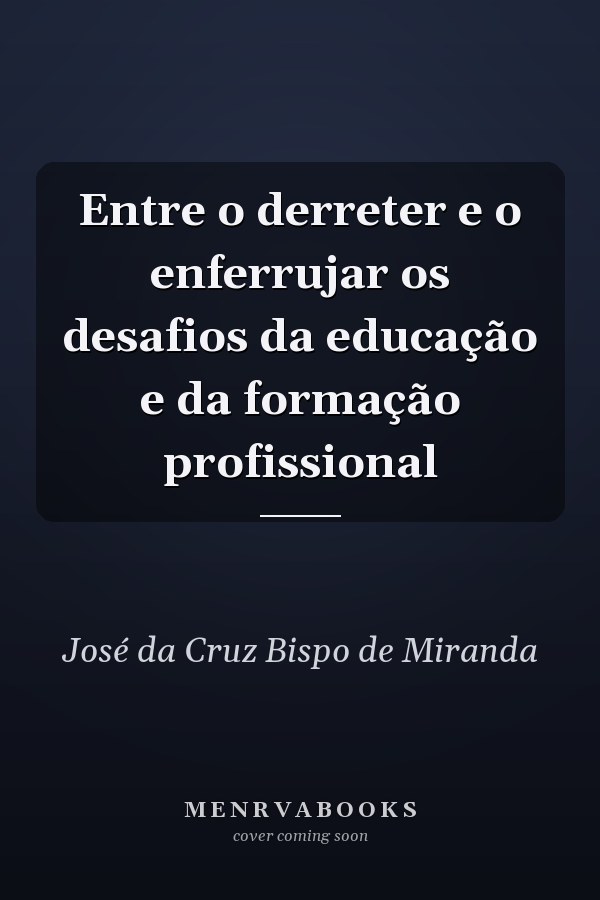 Entre o derreter e o enferrujar os desafios da educação e da formação profissional