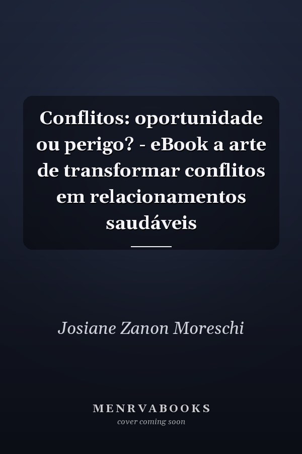 Conflitos: oportunidade ou perigo? - eBook a arte de transformar conflitos em relacionamentos saudáveis