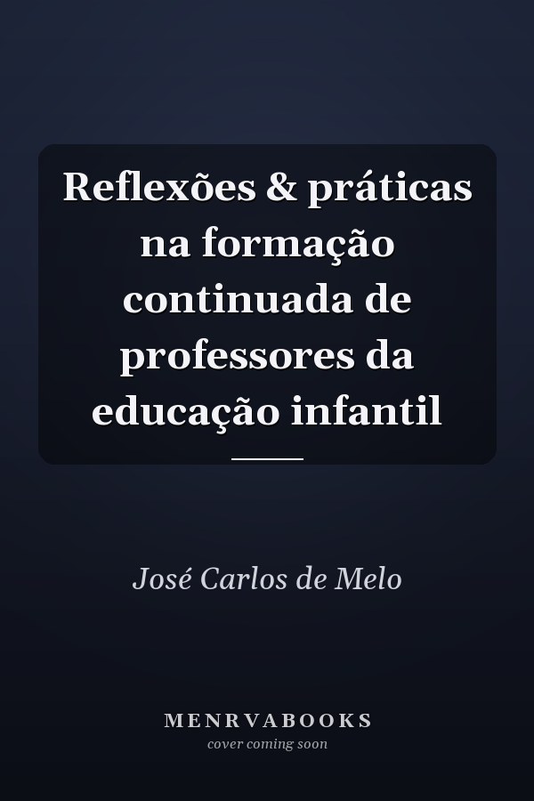 Reflexões & práticas na formação continuada de professores da educação infantil