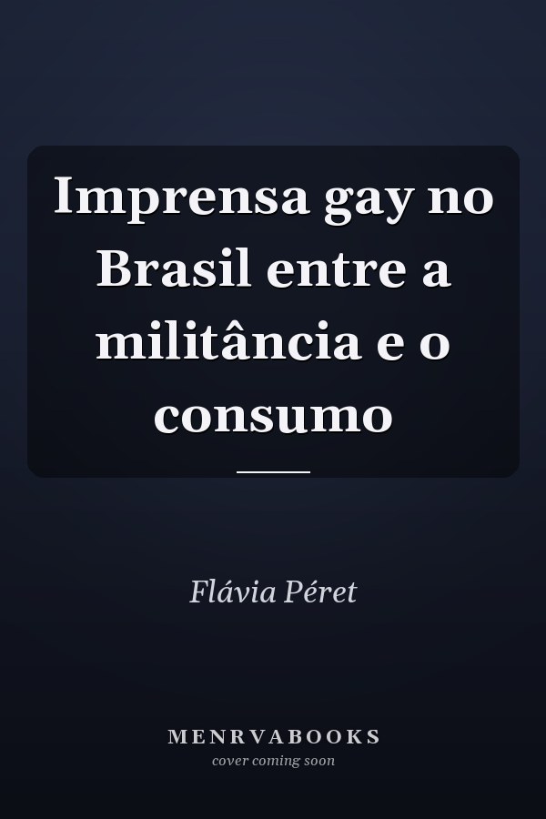 Imprensa gay no Brasil entre a militância e o consumo