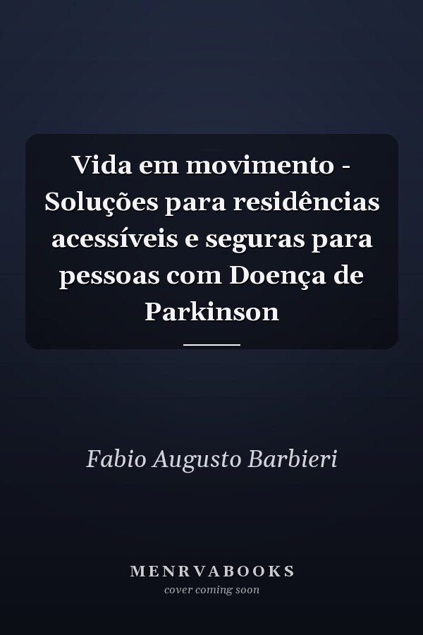 Vida em movimento - Soluções para residências acessíveis e seguras para pessoas com Doença de Parkinson
