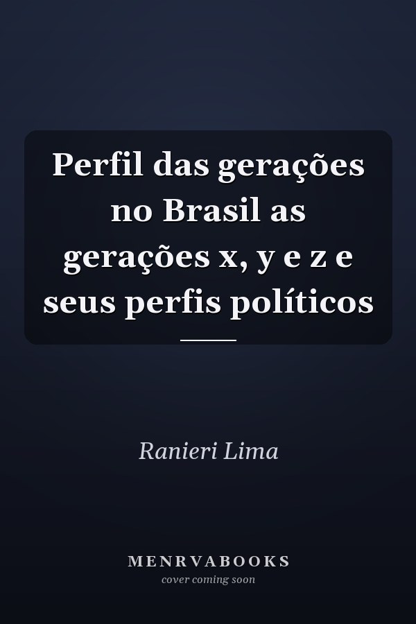 Perfil das gerações no Brasil as gerações x, y e z e seus perfis políticos