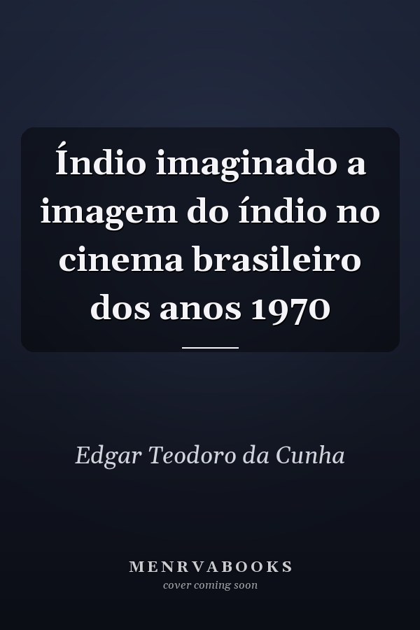Índio imaginado a imagem do índio no cinema brasileiro dos anos 1970