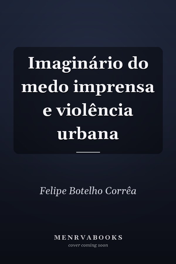 Imaginário do medo imprensa e violência urbana