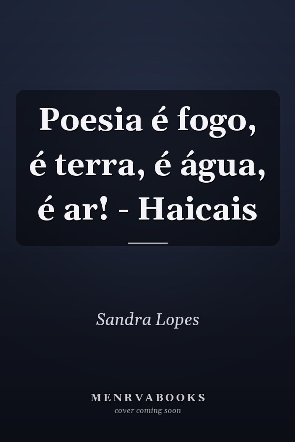 Poesia é fogo, é terra, é água, é ar! - Haicais