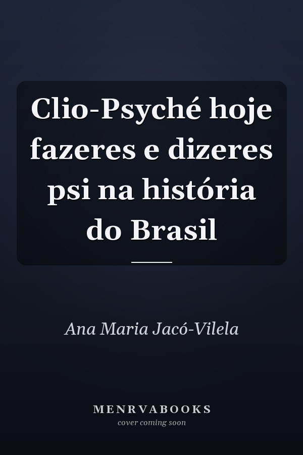Clio-Psyché hoje fazeres e dizeres psi na história do Brasil