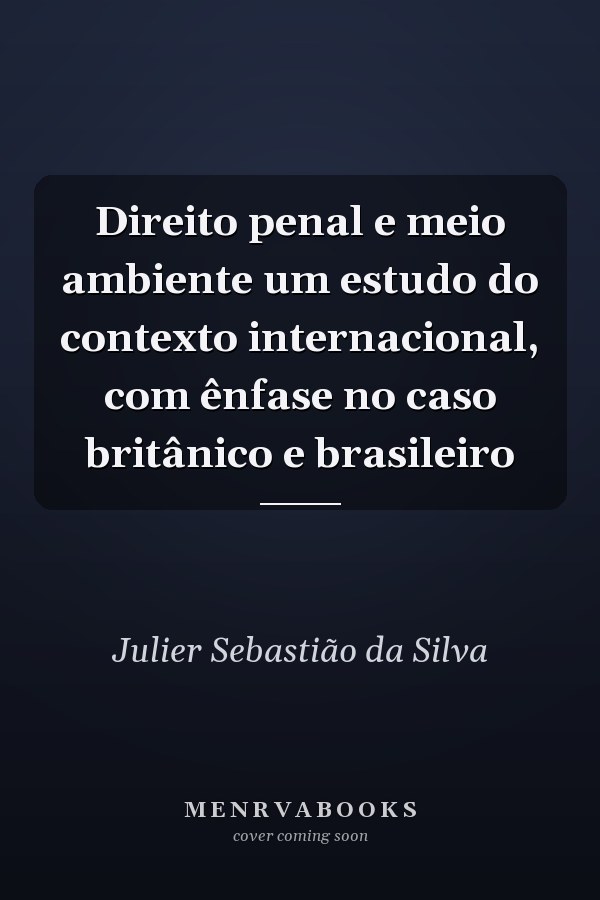 Direito penal e meio ambiente um estudo do contexto internacional, com ênfase no caso britânico e brasileiro