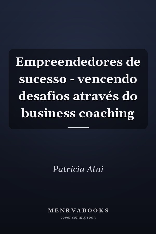 Empreendedores de sucesso - vencendo desafios através do business coaching