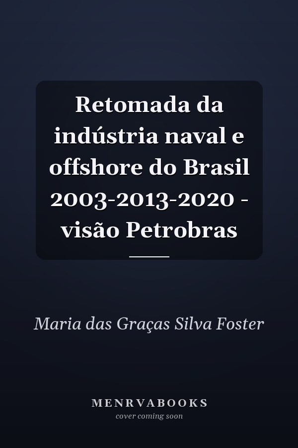 Retomada da indústria naval e offshore do Brasil 2003-2013-2020 - visão Petrobras