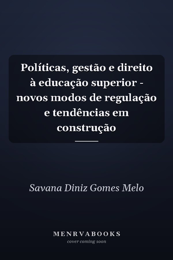 Políticas, gestão e direito à educação superior - novos modos de regulação e tendências em construção