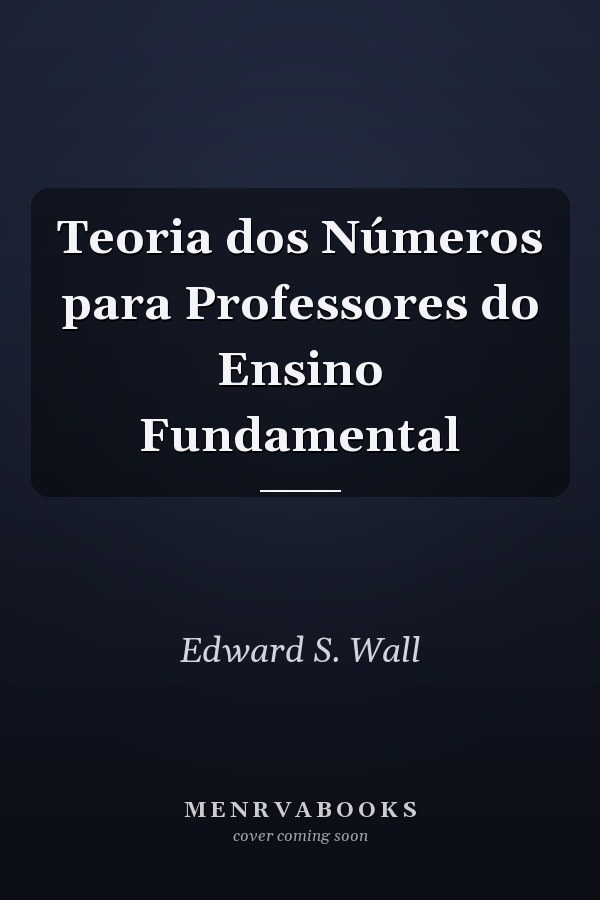 Teoria dos Números para Professores do Ensino Fundamental
