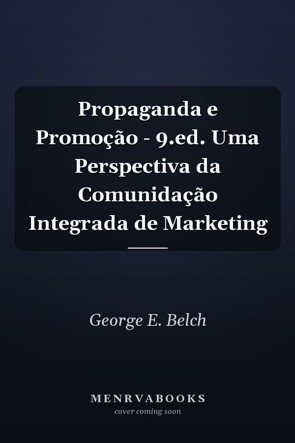 Propaganda e Promoção - 9.ed. Uma Perspectiva da Comunidação Integrada de Marketing