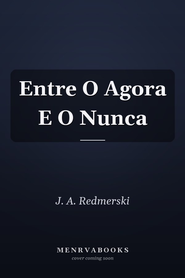 Entre O Agora E O Nunca