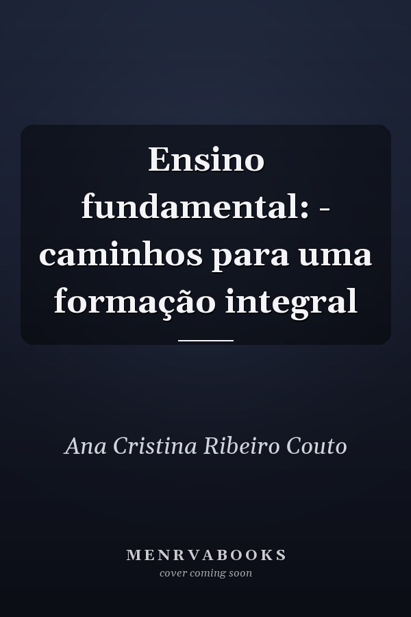 Ensino fundamental: - caminhos para uma formação integral