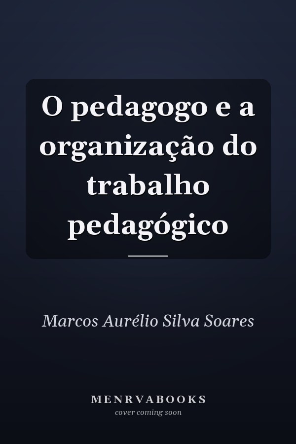 O pedagogo e a organização do trabalho pedagógico